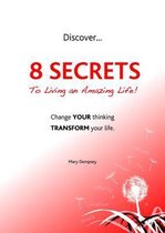 Discover 8 Secrets to Living an Amazing Life!