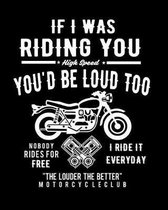 If I Was Riding You You'd Be Loud Too