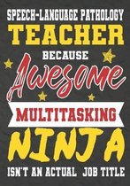 Speech-language pathology Teacher Because Awesome Multitasking Ninja Isn't An Actual Job Title