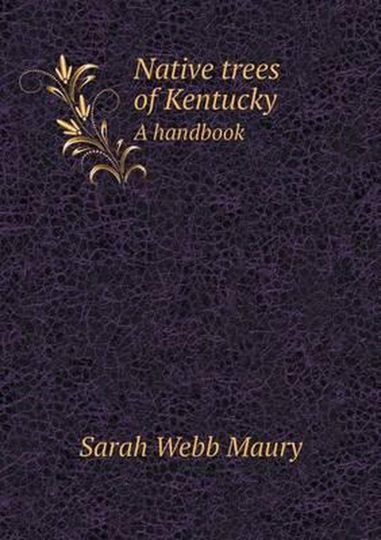 Native trees of Kentucky A handbook 9785518573918 Sarah Webb Maury