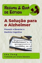 Resumo & Guia de Estudo 17 - Resumo & Guia De Estudo - A Solução Para O Alzheimer: Prevenir E Reverter O Declínio Cognitivo