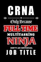 CRNA-Only Because Full Time Multitasking Ninja Isn't An Official Job Title