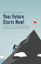 Early Bird Executives Presents... Your Future Starts Now!
