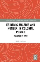 The Social History of Health and Medicine in South Asia- Epidemic Malaria and Hunger in Colonial Punjab