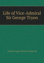 Life of Vice-Admiral Sir George Tryon