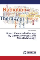 Breast Cancer Rdiotherapy by Gamma Photons and Nanotechnology