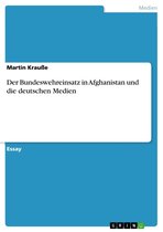 Der Bundeswehreinsatz in Afghanistan und die deutschen Medien