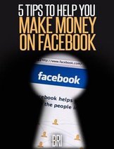 5 Tips to Help You Make Money on Facebook
