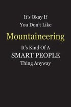 It's Okay If You Don't Like Mountaineering It's Kind Of A Smart People Thing Anyway