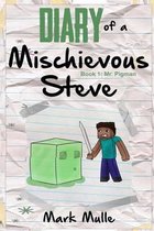 Diary of a Mischievous Steve (Book 1)