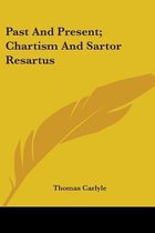 Past and Present; Chartism and Sartor Resartus