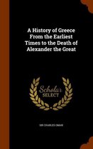 A History of Greece from the Earliest Times to the Death of Alexander the Great