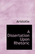 A Dissertation Upon Rhetoric