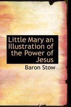Little Mary an Illustration of the Power of Jesus