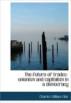 The Future of Trades-Unionism and Capitalism in a Democracy