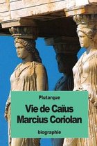 Vie de Ca us Marcius Coriolan