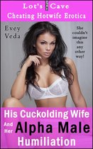 Cheating Hotwife Erotica 6 - His Cuckolding Wife and Her Alpha Male Humiliation