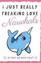 I Just Really Freaking Love Narwhals. Is That OK With You?