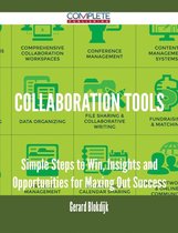 Collaboration Tools - Simple Steps to Win, Insights and Opportunities for Maxing Out Success