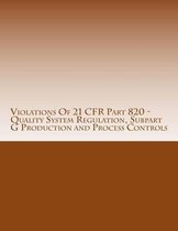 Violations Of 21 CFR Part 820 - Quality System Regulation, Subpart G Production and Process Controls