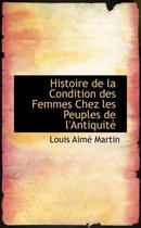 Histoire de La Condition Des Femmes Chez Les Peuples de L'Antiquit