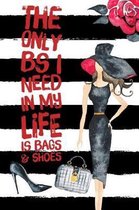 The Only Bs I Need in My Life Is Bags & Shoes