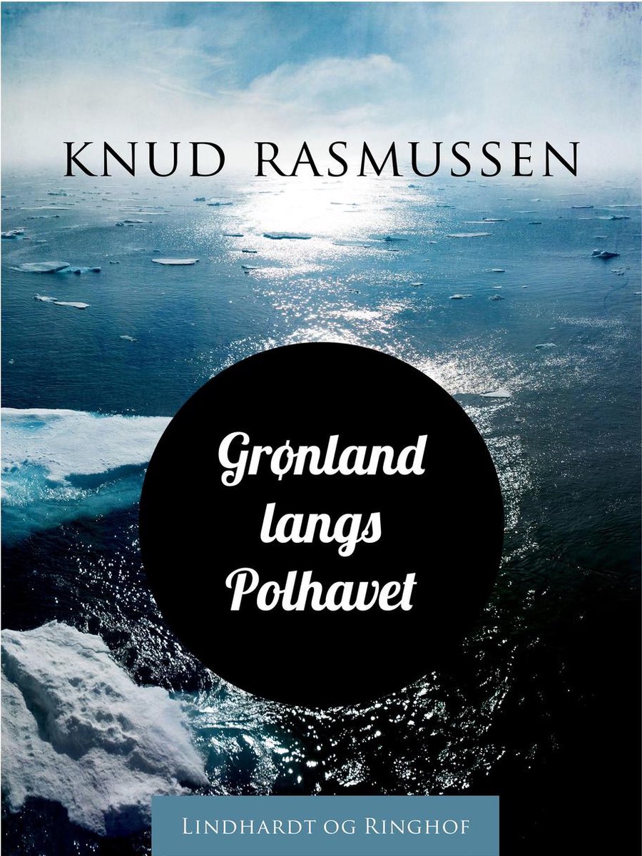 Grønland langs Polhavet - Knud Rasmussen