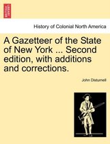 A Gazetteer of the State of New York ... Second Edition, with Additions and Corrections.