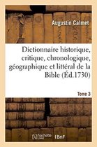 Generalites- Dictionnaire Historique, Critique, Chronologique, G�ographique Et Litt�ral de la Bible. Tome 3
