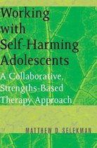Working with Self-Harming Adolescents - A Collaborative, Strengths-Based Therapy Approach