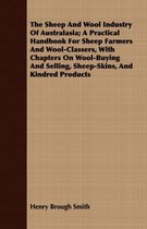 The Sheep And Wool Industry Of Australasia; A Practical Handbook For Sheep Farmers And Wool-Classers, With Chapters On Wool-Buying And Selling, Sheep-Skins, And Kindred Products