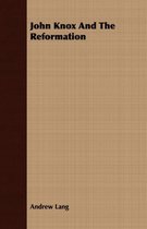 John Knox And The Reformation