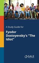 A Study Guide for Fyodor Dostoyevsky's "The Idiot"