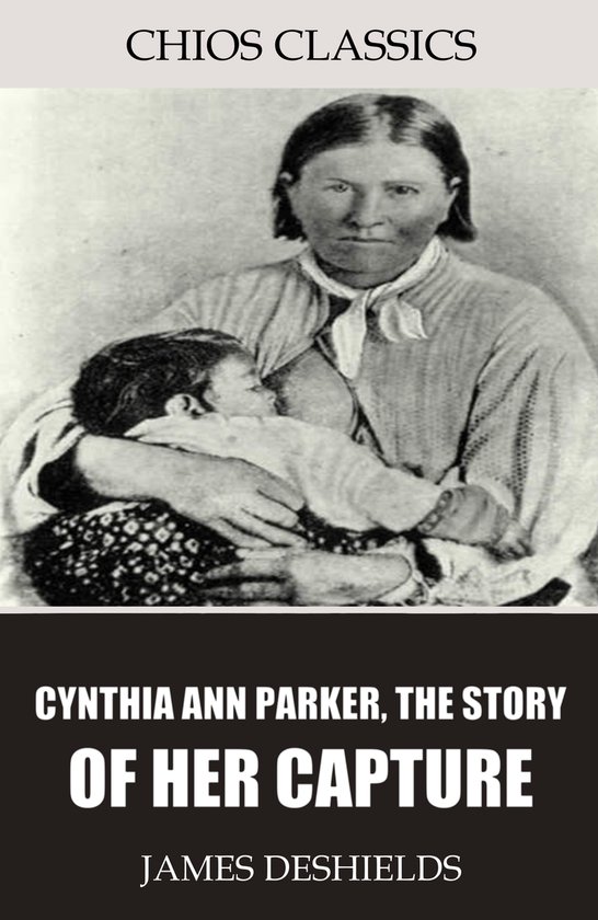 Cynthia Ann Parker, the Story of Her Capture - cover