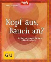 Kopf aus, Bauch an?