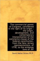 Commercial Power of Congress, Considered in the Light of Its Origin