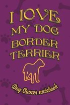 I Love My Dog Border Terrier - Dog Owner's Notebook