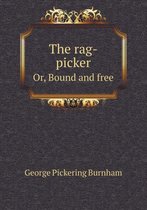 The Rag-Picker Or, Bound and Free