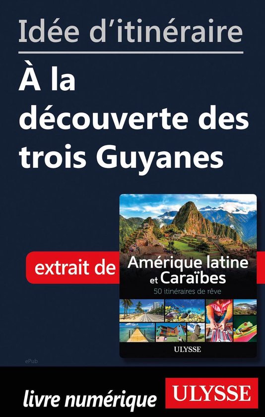 Id�e d'itin�raire - A la d�couverte des trois Guyanes