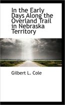 In the Early Days Along the Overland Trail in Nebraska Territory