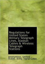 Regulations for United States Military Telegraph Lines, Alaskan Cables & Wireless Telegraph Stations