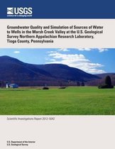 Groundwater Quality and Simulation of Sources of Water to Wells in the Marsh Creek Valley at the U.S. Geological Survey Northern Appalachian Research Laboratory, Tioga County, Pennsylvania
