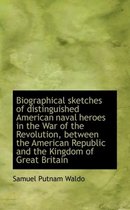 Biographical Sketches of Distinguished American Naval Heroes in the War of the Revolution, Between T