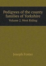 Pedigrees of the county families of Yorkshire Volume 2. West Riding