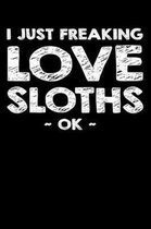 I Just Freaking Love Sloths Ok