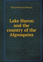 Lake Huron and the country of the Algonquins