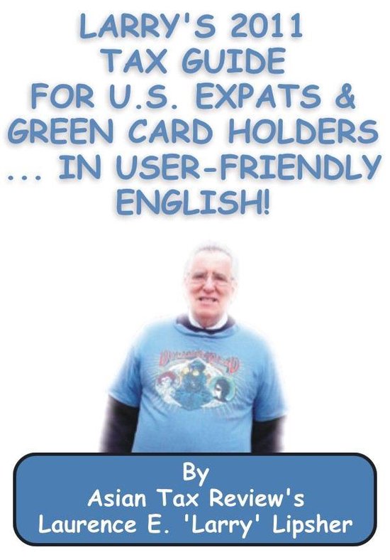Larry's 2011 Tax Guide for U.S. Expats & Green Card Holders. ... - cover