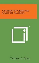 Celebrated Criminal Cases of America