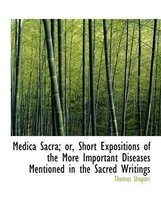 Medica Sacra; Or, Short Expositions of the More Important Diseases Mentioned in the Sacred Writings