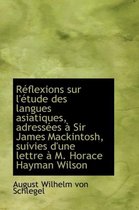 R Flexions Sur L' Tude Des Langues Asiatiques, Adress Es Sir James Mackintosh, Suivies D'Une Lettr